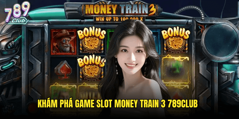 Money Train 3 Tại 789club: Hành Trình Săn Kho Báu Trên Chuyến Tàu Hoang Dã 2 Khám Phá Game Slot Money Train 3 789club