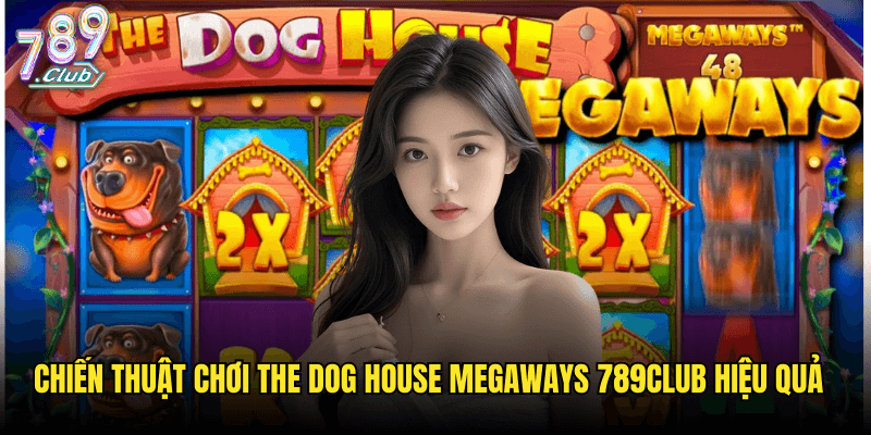 The Dog House Megaways Tại 789club: Khám Phá Thế Giới Cún Cưng Với 117,649 Cách Thắng 3 Chiến Thuật Chơi The Dog House Megaways 789club Hiệu Quả