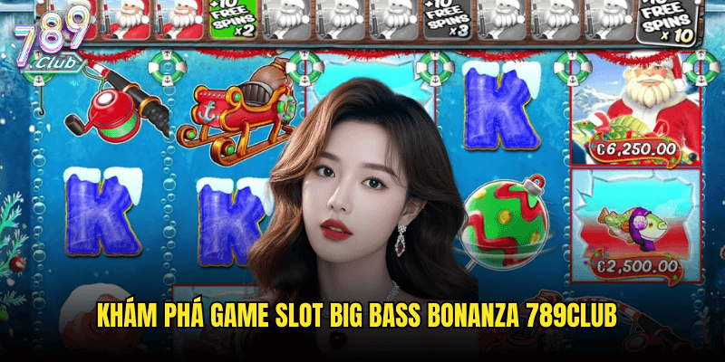 Big Bass Bonanza Tại 789club: Cuộc Phiêu Lưu Câu Cá Với Giải Thưởng Khổng Lồ 2 Khám Phá Game Slot Big Bass Bonanza 789club
