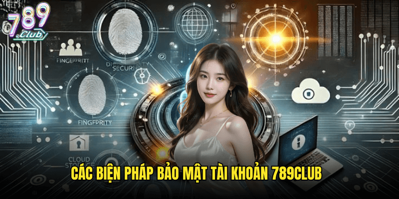 Chính Sách Bảo Mật Tại 789club: Bảo Vệ Toàn Diện Thông Tin Người Chơi 2 Các Biện Pháp Bảo Mật Tài Khoản 789club