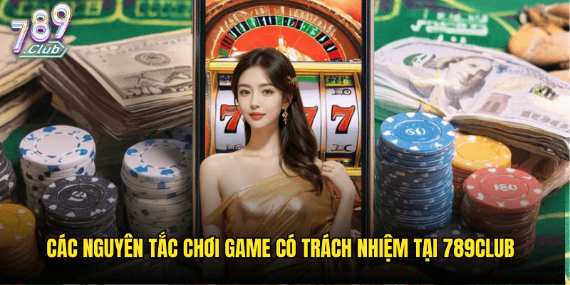 Chơi Có Trách Nhiệm Tại 789club: Giải Trí Lành Mạnh Và An Toàn 1 Các Nguyên Tắc Chơi Game Có Trách Nhiệm Tại 789club