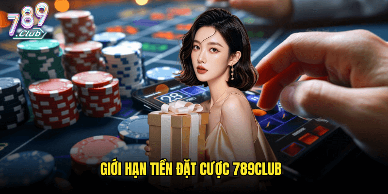 Giới hạn tiền đặt cược 789club