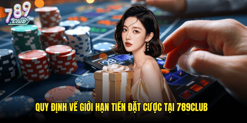 Giới Hạn Tiền Đặt Cược 789club: Mọi Điều Cần Biết Về Mức Cược 2 Quy Định Về Giới Hạn Tiền Đặt Cược Tại 789club