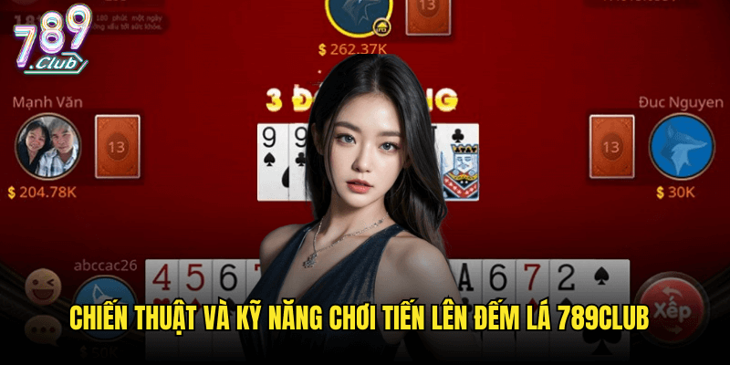 Tiến Lên Đếm Lá Tại 789club: Hướng Dẫn Và Mẹo Chơi Thắng Lớn 2 Chiến Thuật Và Kỹ Năng Chơi Tiến Lên Đếm Lá 789club